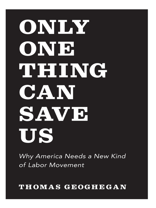 Title details for Only One Thing Can Save Us by Thomas Geoghegan - Available